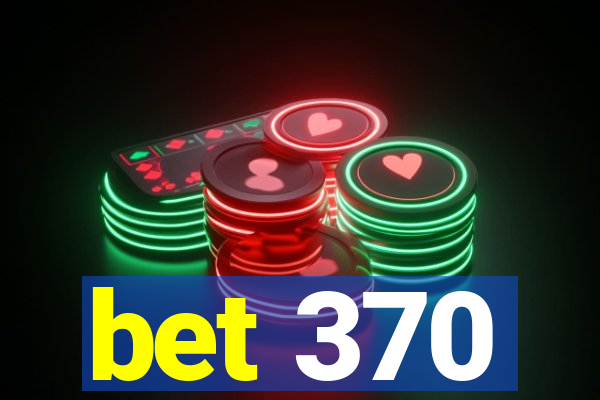 bet 370